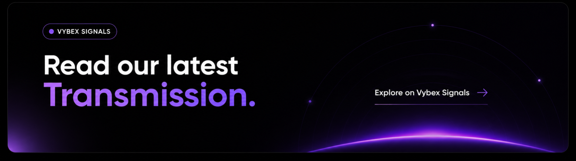 Read our latest Transmission on Vybex Signals